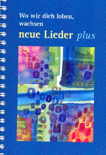 Wo wir dich loben, wachsen neue Lieder - plus&nbsp;&nbsp;für gem Chor (z.T. mit Instrumenten)&nbsp;&nbsp;Liederbuch im Grossdruck, Spiralbindung