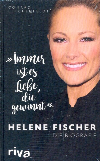 Immer ist es Liebe die gewinnt Helene Fischer - Die Biografie    gebunden