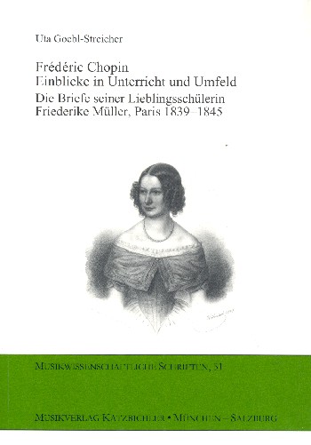 Frédéric Chopin - Einblick in Unterricht und Umfeld   Die Briefe seiner Lieblingsschülerin Friederike Müller, Paris 1839-1845  