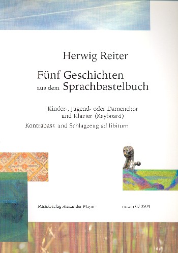 5 Geschichen aus dem Sprachbastelbuch&nbsp;&nbsp;für Kinderchor (Frauenchor) und Klavier (Instrumente ad lib)&nbsp;&nbsp;Partitur