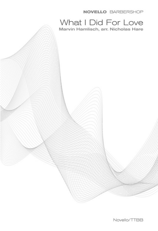 What I did for Love&nbsp;&nbsp;for male chorus a cappella&nbsp;&nbsp;score