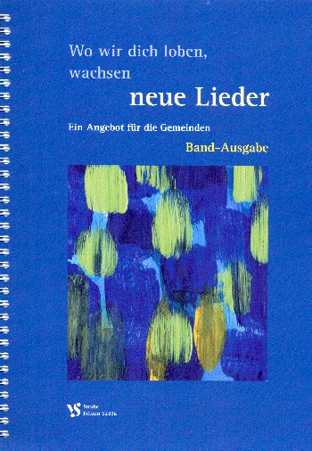 Wo wir dich loben wachsen neue Lieder&nbsp;&nbsp;für gem Chor (Gemeinde) und Instrumente&nbsp;&nbsp;Klavier-Partitur und Spielpartituren zur Band-Ausgabe