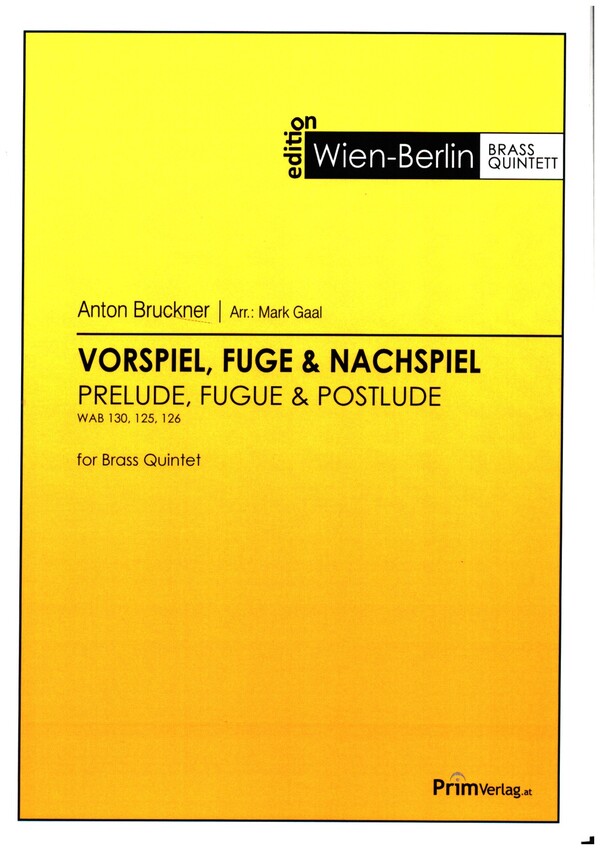 Vorspiel, Fuge und Nachspiel WAB130,125,126&nbsp;&nbsp;für 2 Trompeten, Horn, Posaune und Tuba&nbsp;&nbsp;Partitur und Stimmen