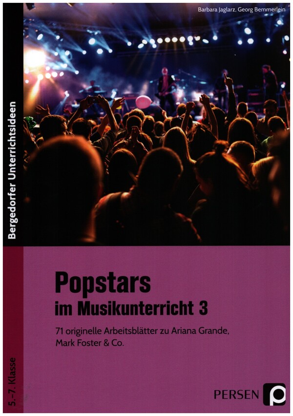 Popstars im Musikunterricht Band 3  75 originelle Arbeitsblätter zu Ariana Grande, Mark Forster & Co.  