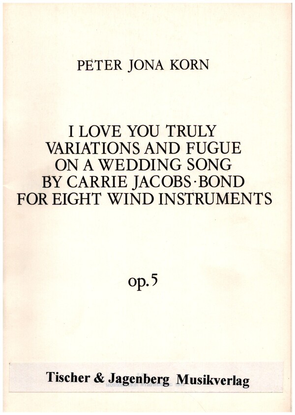 I love you truly op.5  for 8 wind instruments (fl, ob, clar, bass clar, horn, bassoon)  score and parts