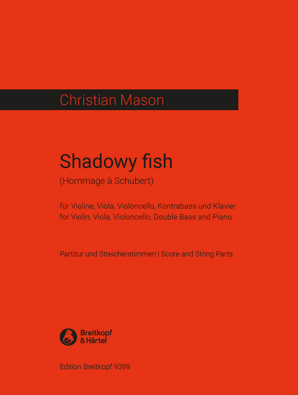 Shadowy Fish (Hommage à Schubert)&nbsp;&nbsp;für Violine, Viola, Violoncello, Kontrabass und Klavier&nbsp;&nbsp;Partitur und Stimmen