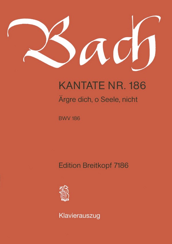 Ärgre dich o Seele nicht  Kantate Nr.186 BWV186  Klavierauszug (dt)