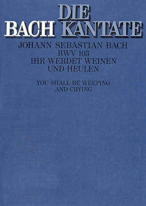 Ihr werdet weinen und heulen Kantate Nr.103&nbsp;&nbsp;BWV103&nbsp;&nbsp;Partitur (dt/en)