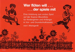 Wer flöten will der spiele mit&nbsp;&nbsp;Anleitung zum ersten Spiel auf der Sopranblockflöte&nbsp;&nbsp;