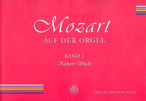Mozart auf der Orgel Band 1&nbsp;&nbsp;Kleinere Stücke&nbsp;&nbsp;