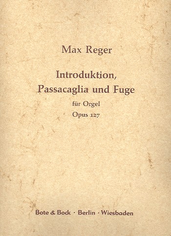 Introduktion, Passacaglia und Fuge&nbsp;&nbsp;e-Moll op.127 für Orgel&nbsp;&nbsp;