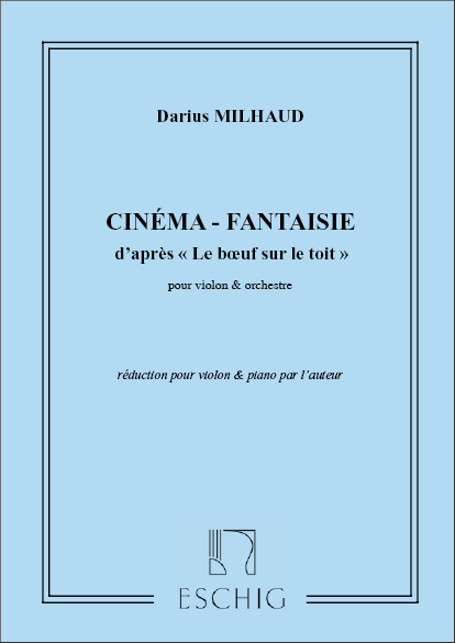 Le boeuf sur le toit op.58b&nbsp;&nbsp;Cinema-Fantaisie pour violon et piano&nbsp;&nbsp;