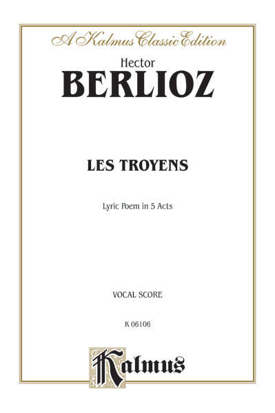 LES TROYENS OPERA IN FIVE ACTS&nbsp;&nbsp;VOCAL SCORE (FR)&nbsp;&nbsp;Kalmus Classic Series