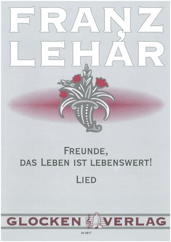 Freunde, das Leben ist lebenswert!&nbsp;&nbsp;für Gesang (hoch) und Klavier (dt)&nbsp;&nbsp;Einzelausgabe