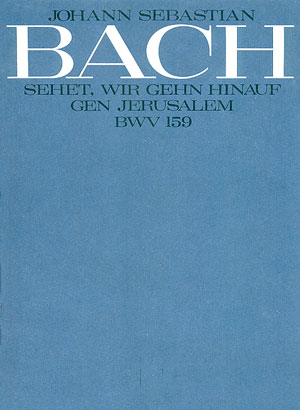 Sehet, wir gehn hinauf gen Jerusalem&nbsp;&nbsp;Kantate Nr.159 BWV159&nbsp;&nbsp;Partitur (dt/en)