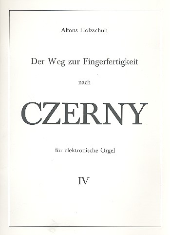 DER WEG ZUR FINGERFERTIGKEIT NACH  CZERNY FUER ELEKTRONISCHE ORGEL  IV