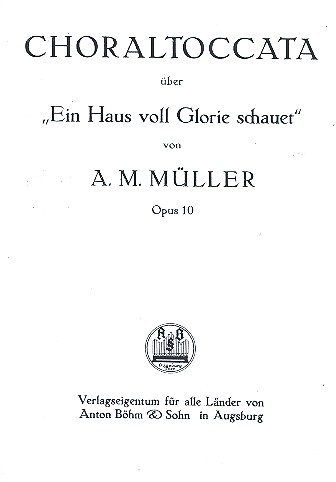 'Ein Haus voll Glorie schauet' Choraltoccata op.10  für Orgel  