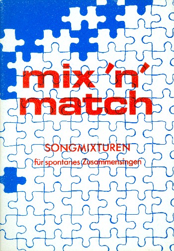 MIX 'N' MATCH SONG-MIXTUREN FUER&nbsp;&nbsp;SPONTANES ZUSAMMENSINGEN ALTE UND&nbsp;&nbsp;PARTITUR (DT)