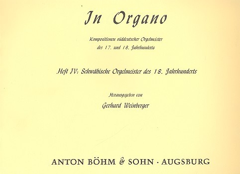 In organo Band 4 - Schwäbische Orgelmeister des 18. Jahrhunderts&nbsp;&nbsp;für Orgel&nbsp;&nbsp;