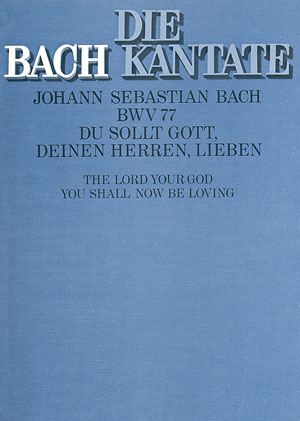 Du sollt (sic) Gott, deinen Herren lieben&nbsp;&nbsp;Kantate zum 13. Sonntag BWV77&nbsp;&nbsp;Partitur (dt/en)