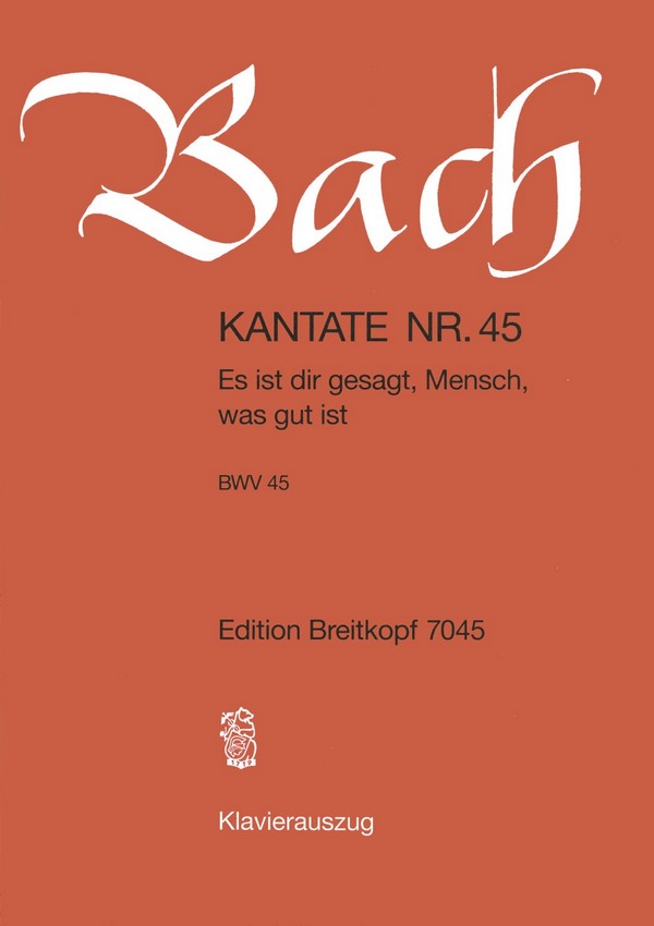 Es ist dir gesagt Mensch was gut ist&nbsp;&nbsp;Kantate Nr.45 BWV45&nbsp;&nbsp;Klavierauszug (dt)