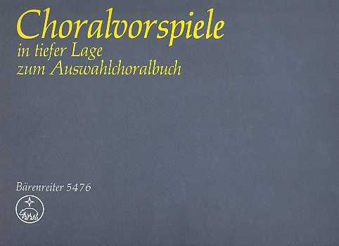 Choralvorspiele in tiefer Lage zum&nbsp;&nbsp;Auswahlchoralbuch für Orgel&nbsp;&nbsp;