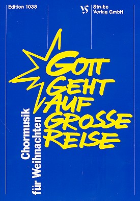 Gott geht auf grosse Reise&nbsp;&nbsp;Chormusik für Weihnachten&nbsp;&nbsp;Partitur (dt)