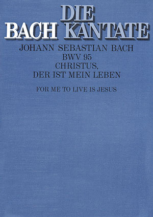 Christus der ist mein Leben&nbsp;&nbsp;Kantate Nr.95 BWV95&nbsp;&nbsp;Partitur (dt/en)