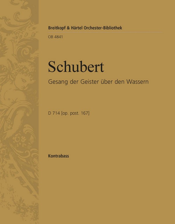 Gesang der Geister über den Wassern D714&nbsp;&nbsp;für Männerchor (TTTTBBBB) und Orchester&nbsp;&nbsp;Kontrabass