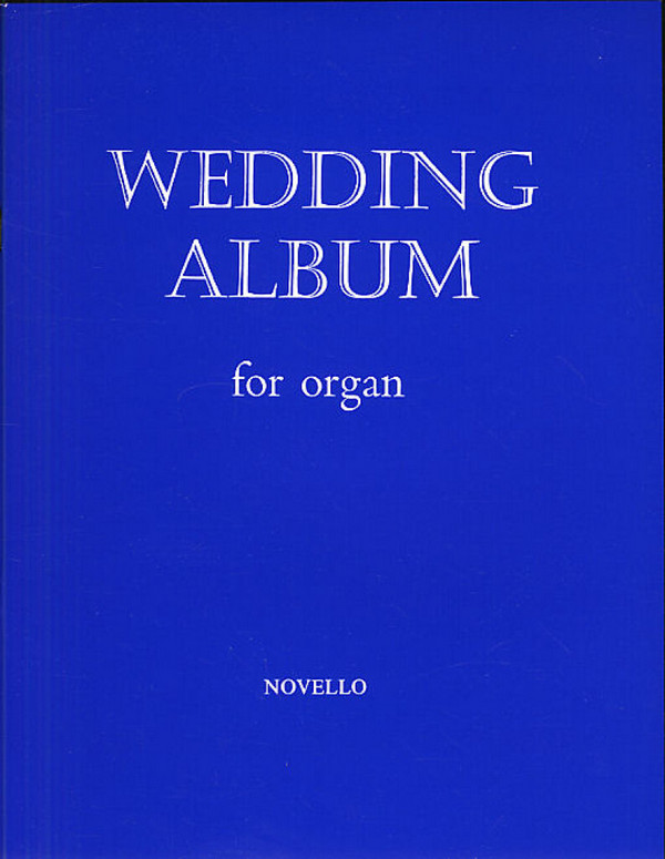 WEDDING ALBUM SELECTED PIECES FOR&nbsp;&nbsp;ORGAN&nbsp;&nbsp;