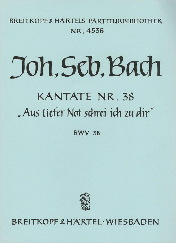 Aus tiefer Not schrei ich zu dir&nbsp;&nbsp;Kantate Nr.38 BWV38&nbsp;&nbsp;Partitur (dt)