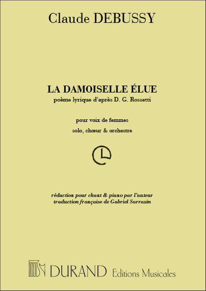 La Damoiselle elue Poème lyrique  pour voix de femmes, solo choeur et  orchestre,  edition chant/piano (fr)