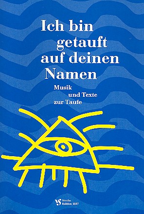Ich bin getauft auf deinen Namen&nbsp;&nbsp;Musik und Texte zur Taufe für Chor (Gemeinde) und Orgel&nbsp;&nbsp;