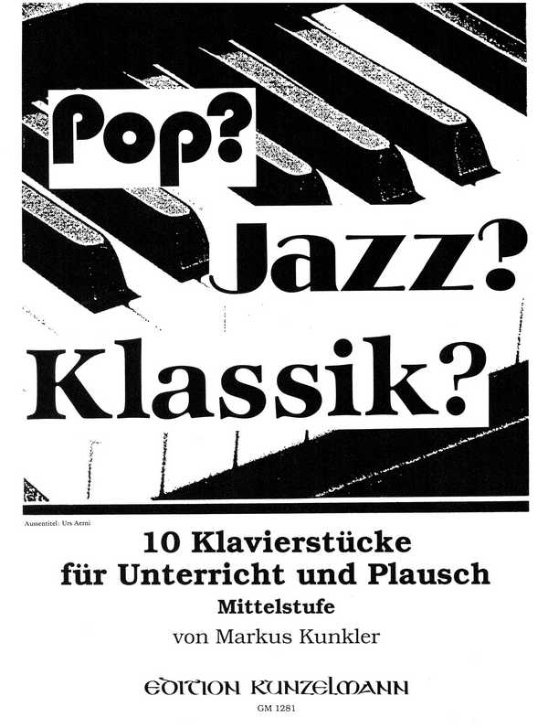 Pop, Jazz, Classic: 10 Klavierstücke  für Klavier  Stücke in verschiedenen Stilen für Unterricht und Plausch (Mittelstufe