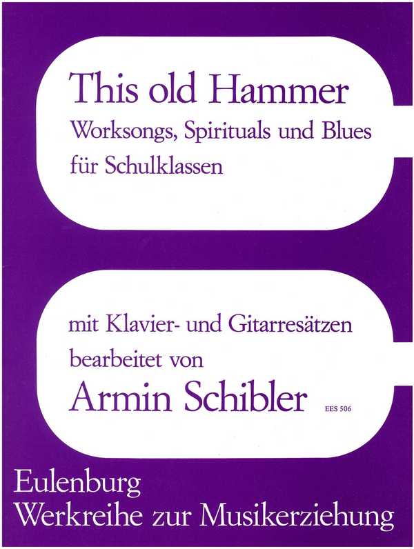 This old Hammer - Worksongs, Spirituals und Blues für Schulklassen&nbsp;&nbsp;mit Klavier- und Gitarresätzen &nbsp;&nbsp;