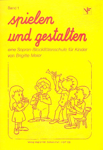 Spielen und gestalten Band 1  Sopranblockflötenschule für Kinder  