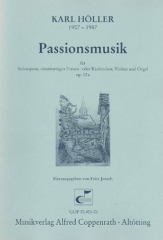 Passionsmusik op.12a für Sopran,  1stimmigen Frauenchor, Violine und  Orgel,    Partitur