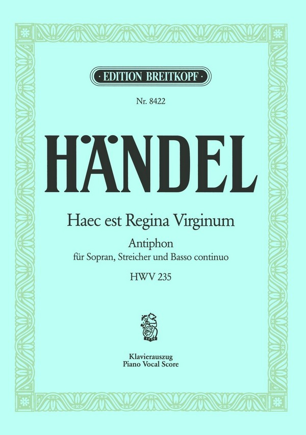 Haec est Regina Virginum HWV235 - Antiphon&nbsp;&nbsp;für Sopran, Streicher und Bc&nbsp;&nbsp;Klavierauszug
