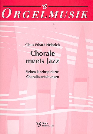 Chorale meets Jazz   Sieben jazzinspirierte Choralbearbeitungen für Orgel  