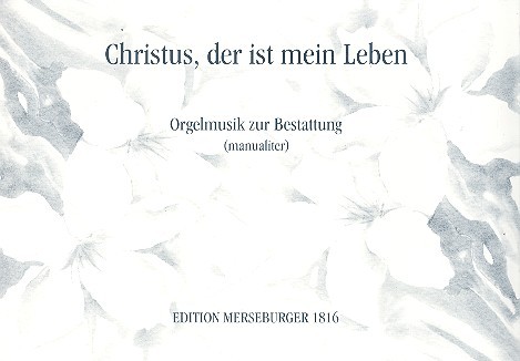Christus der ist mein Leben&nbsp;&nbsp;Orgelmusik zur Bestattung (manual.)&nbsp;&nbsp;