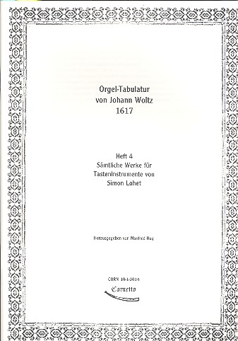 Orgeltabulatur von Johann Woltz&nbsp;&nbsp;Band 4 Sämtliche Werke für&nbsp;&nbsp;Tasteninstrumente von Simon Lohet