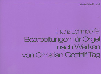 Bearbeitungen für Orgel nach  Werken von Christian Gotthilf Tag  