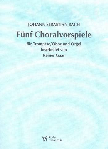 5 Choralvorspiele &nbsp;&nbsp;für Trompete (Oboe) und Orgel&nbsp;&nbsp;Solostimme in C/B