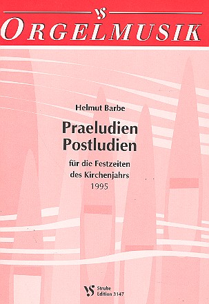 PRAELUDIEN POSTLUDIEN FUER DIE&nbsp;&nbsp;FESTZEITEN DES KIRCHENJAHRES 1995&nbsp;&nbsp;FUER ORGEL