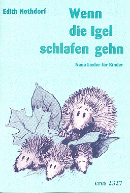 Wenn die Igel schlafen gehn (+CD)&nbsp;&nbsp;Neue Lieder für Kinder&nbsp;&nbsp;