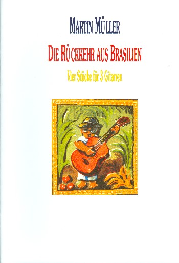 Die Rückkehr aus Brasilien  4 Stücke für 3 Gitarren  Spielpartitur