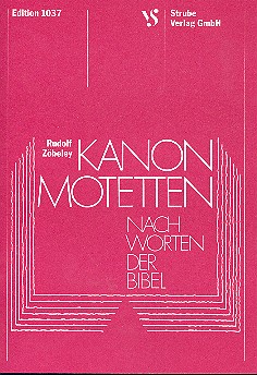 Kanon-Motetten nach Worten der Bibel&nbsp;&nbsp;für 4 gleiche oder gemischte Stimmen&nbsp;&nbsp;