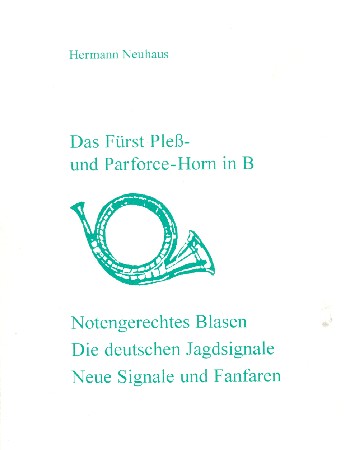 Das Fürst-Pless- und das Parforce-Horn in B  Kleines Elementarlehrbuch für das notengerechte Blasen der Jagdsignale  