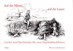 Auf der Mauer auf der Lauer&nbsp;&nbsp;Lieder und Spielstücke für 2 Sopranblockflöten&nbsp;&nbsp;