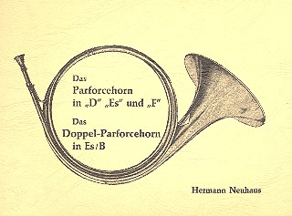 Das Parforcehorn in D, Es und F  Das Doppel-Parforcehorn in Es/B  Lehrbuch für Parforcehorn